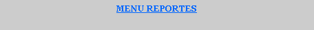 Cuadro de texto: MENU REPORTES